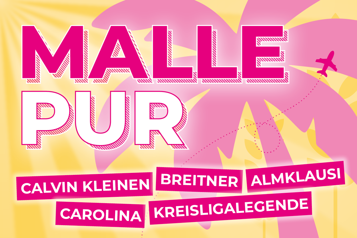 Auf einem gelben Strahlenhintergrund ist eine riesige pinke Palme zu sehen, auf der ein kleines Pinkes Flugzeug fliegt. Darüber steht in großen pinken Buchstaben "Malle" und darunter in weißen Buchstaben "pur". In pinken Balken stehen die Künstlernamen Calvin Kleinen, Carolina, Breitner, Kreisligalegende und Almklausi.